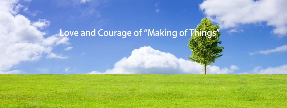 Love and Courage of 'Making of Things'